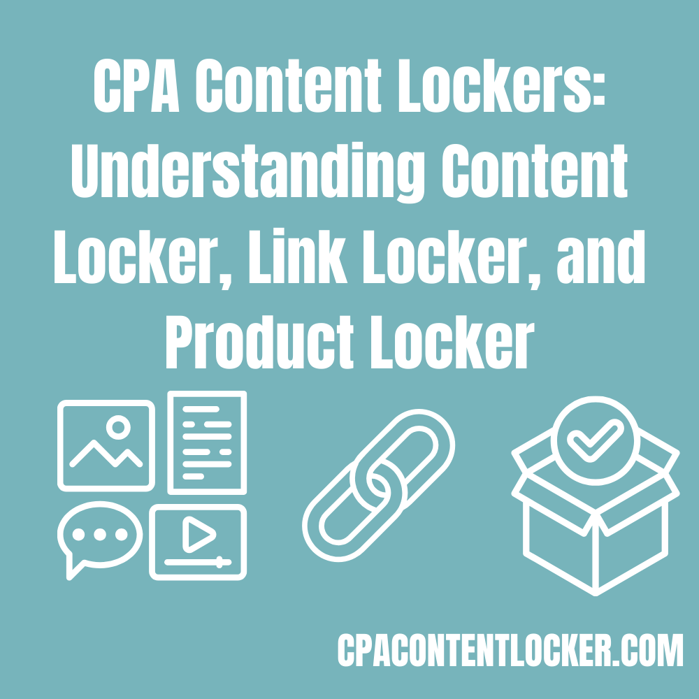 CPA Content Lockers: Understanding Content Locker, Link Locker, and Product Locker