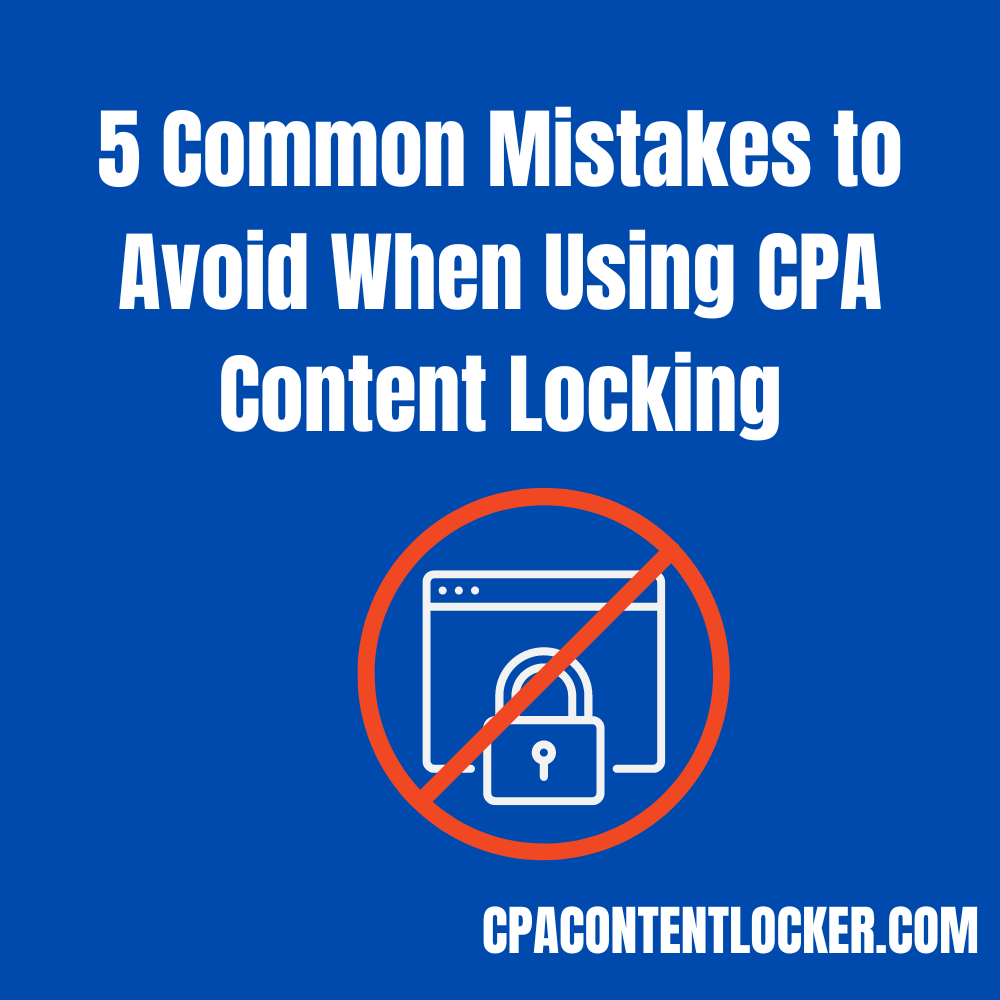 5 Common Mistakes to Avoid When Using CPA Content Locking