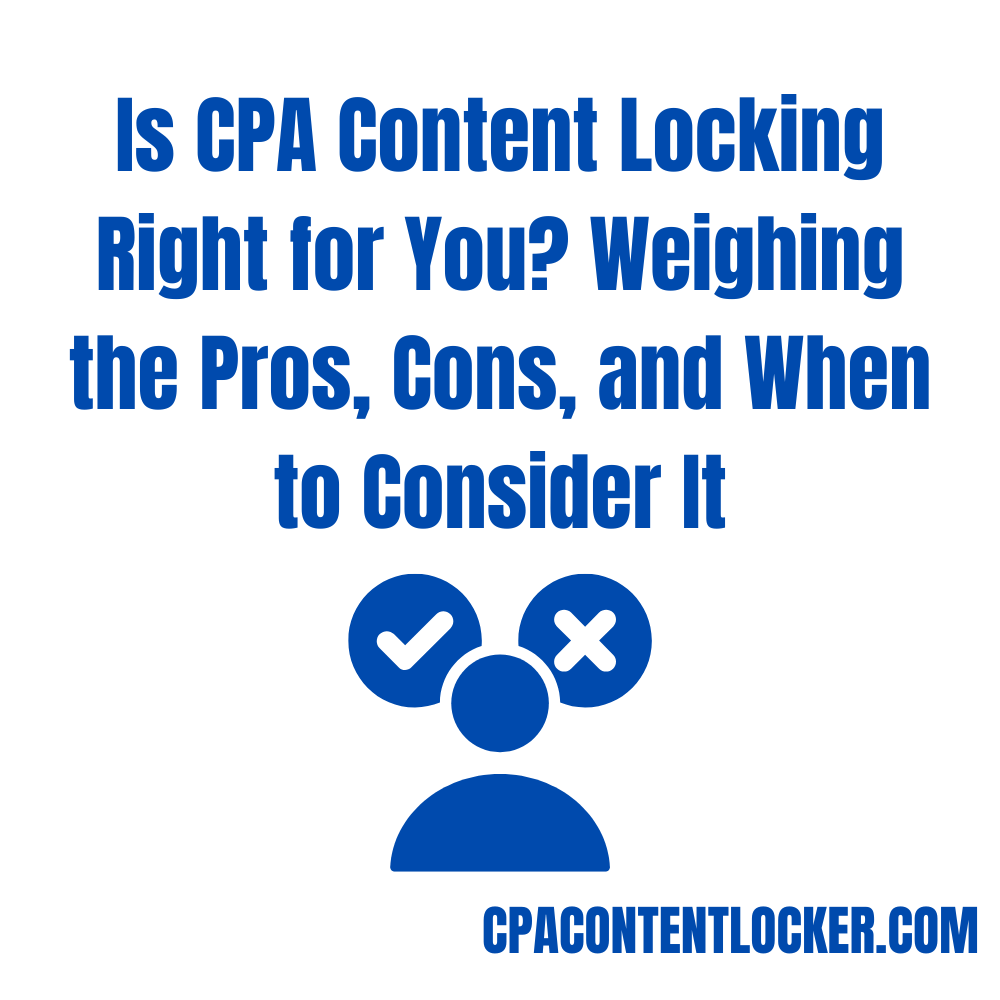 Is CPA Content Locking Right for You? Weighing the Pros, Cons, and When to Consider It